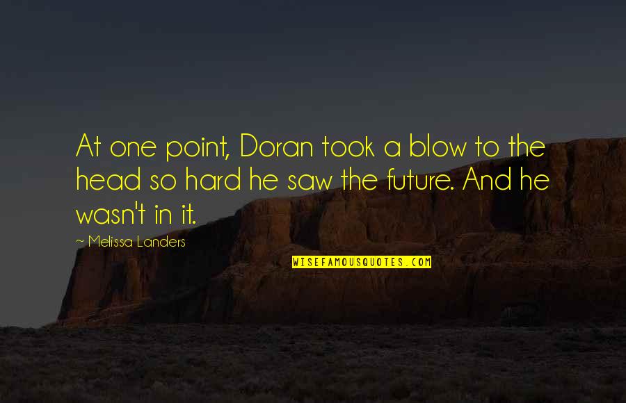 Hard Head Quotes By Melissa Landers: At one point, Doran took a blow to Hard Head Quotes By Melissa Landers: At one point, Doran took a blow to