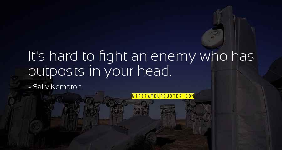 Hard Head Quotes By Sally Kempton: It's hard to fight an enemy who has