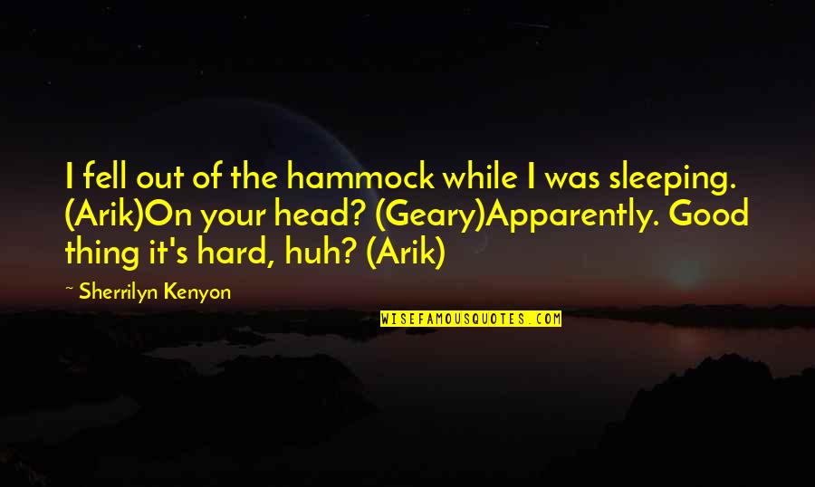Hard Head Quotes By Sherrilyn Kenyon: I fell out of the hammock while I