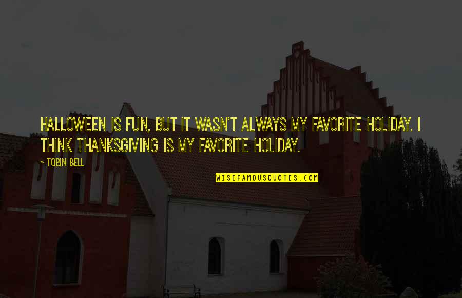 Hard Headed Friends Quotes By Tobin Bell: Halloween is fun, but it wasn't always my