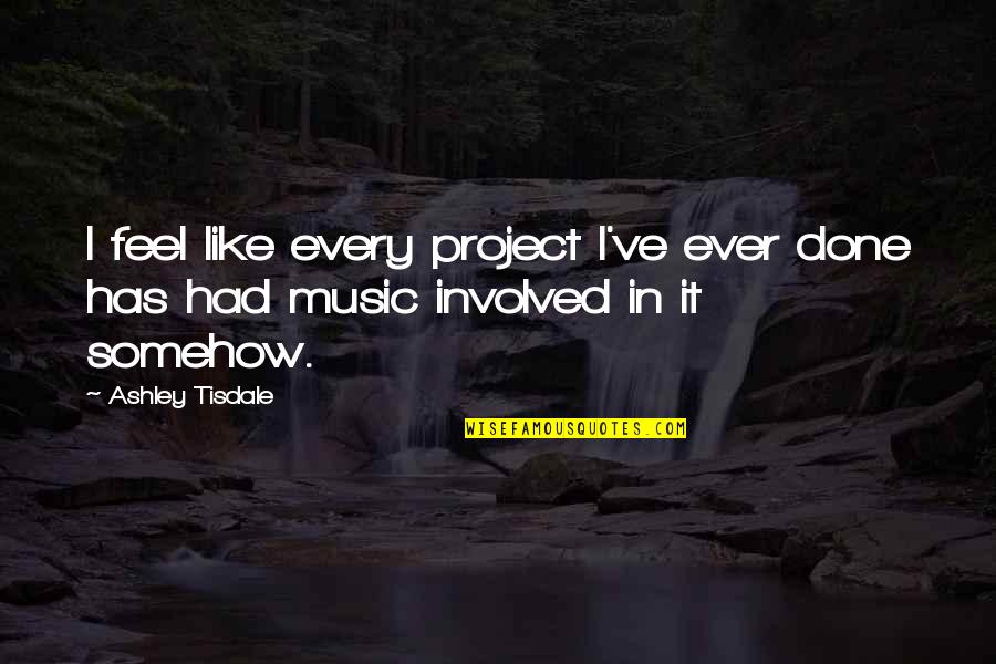 Hard Hitting Christian Quotes By Ashley Tisdale: I feel like every project I've ever done