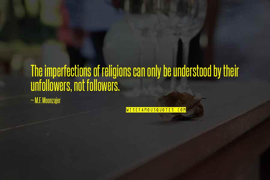 Hard Hitting Love Quotes By M.F. Moonzajer: The imperfections of religions can only be understood