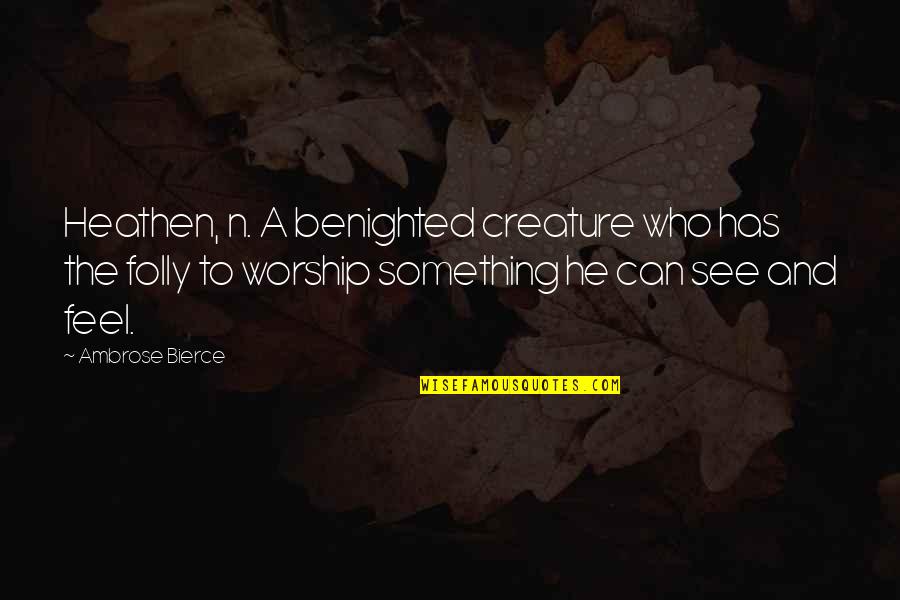 Hard Ink Quotes By Ambrose Bierce: Heathen, n. A benighted creature who has the