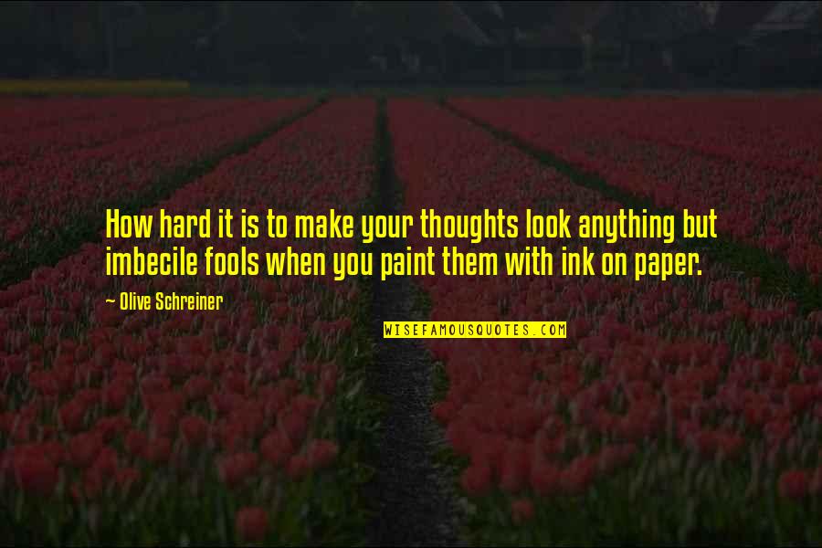 Hard Ink Quotes By Olive Schreiner: How hard it is to make your thoughts