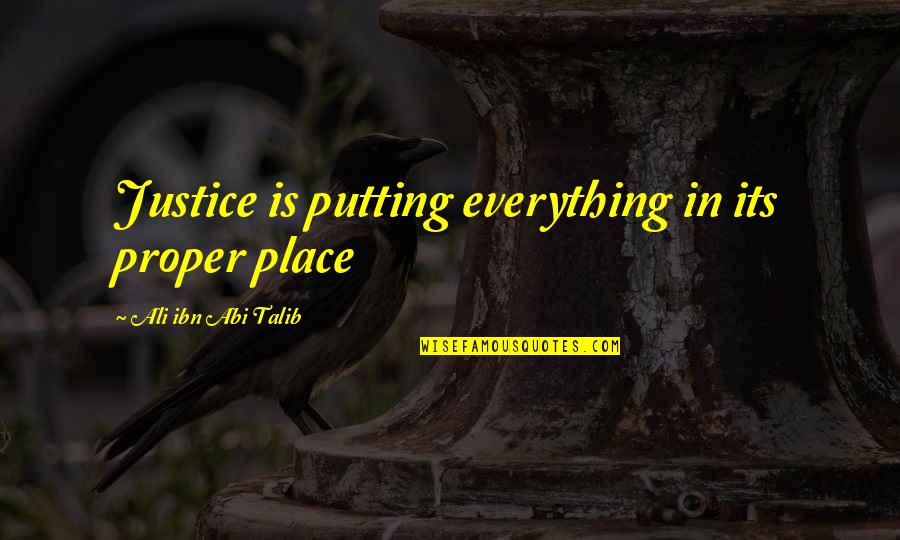 Hard Journey Quotes By Ali Ibn Abi Talib: Justice is putting everything in its proper place Hard Journey Quotes By Ali Ibn Abi Talib: Justice is putting everything in its proper place