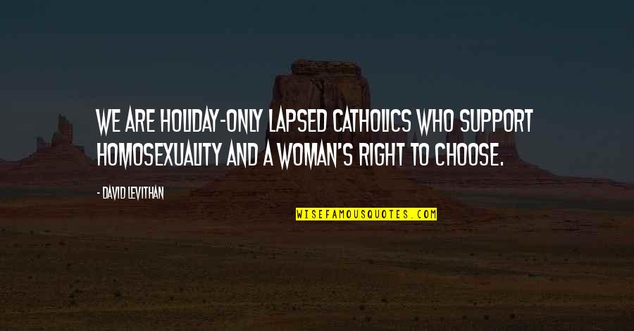 Hard Journeys Quotes By David Levithan: We are holiday-only lapsed Catholics who support homosexuality