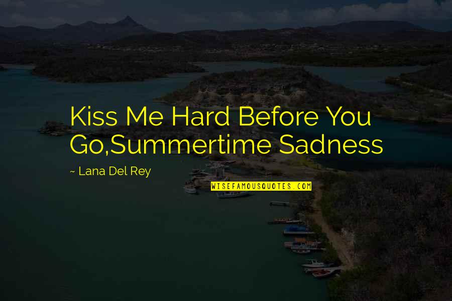 Hard Kiss Quotes By Lana Del Rey: Kiss Me Hard Before You Go,Summertime Sadness