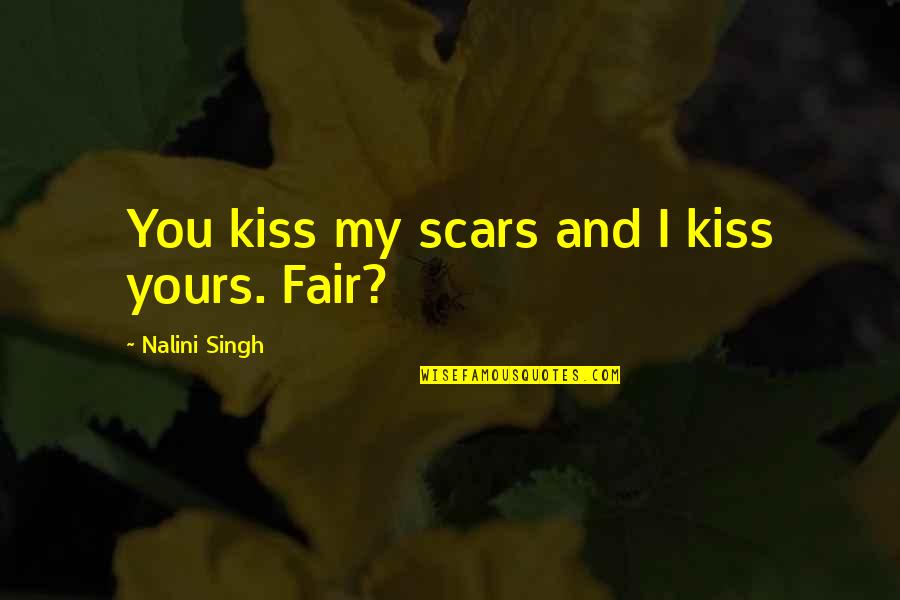 Hard Kiss Quotes By Nalini Singh: You kiss my scars and I kiss yours.