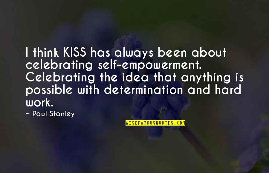 Hard Kiss Quotes By Paul Stanley: I think KISS has always been about celebrating