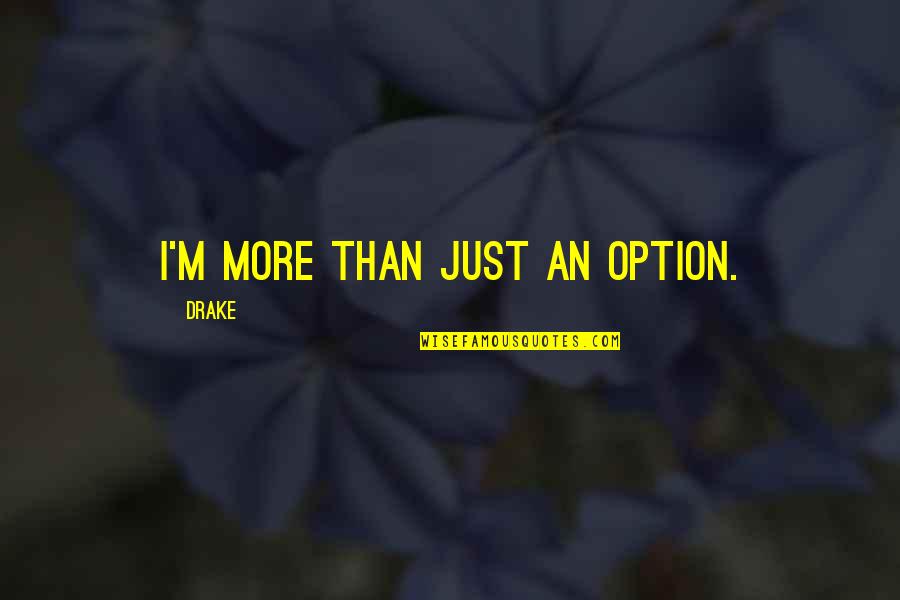 Hard Knock Life Quotes By Drake: I'm more than just an option. Hard Knock Life Quotes By Drake: I'm more than just an option.