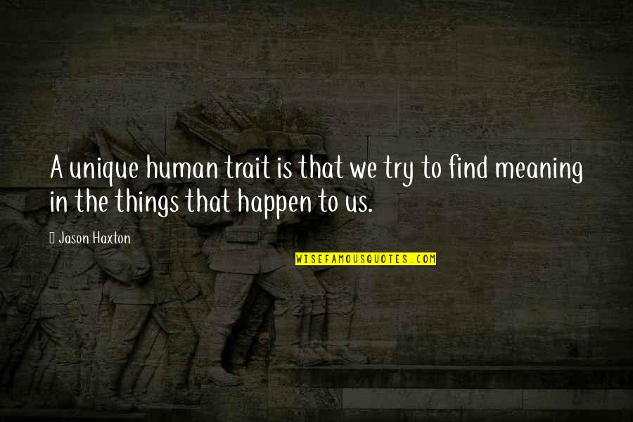 Hard Knock Life Quotes By Jason Haxton: A unique human trait is that we try