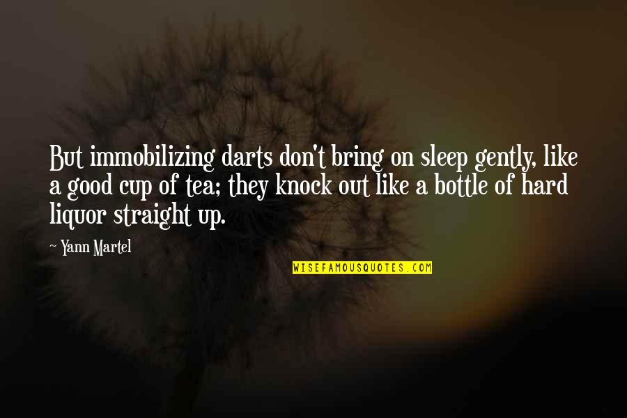 Hard Knock Quotes By Yann Martel: But immobilizing darts don't bring on sleep gently,