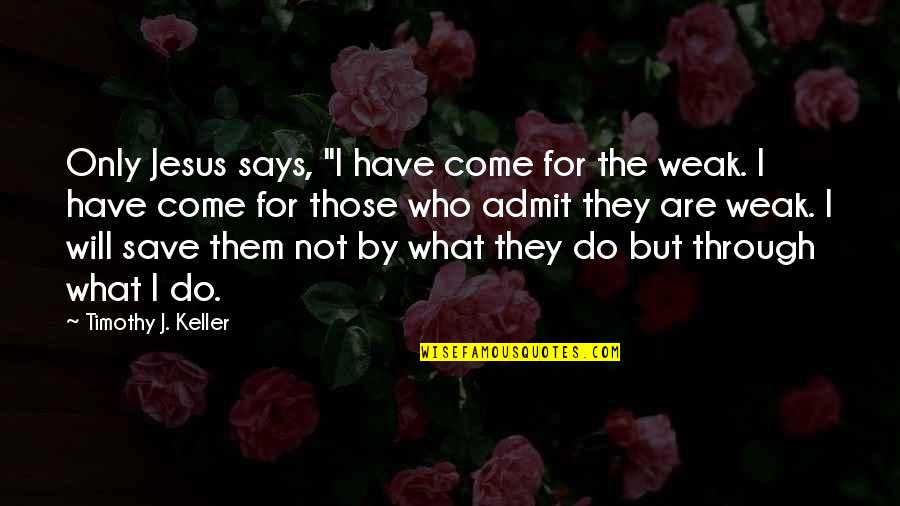 Hard Knocks Of Life Quotes By Timothy J. Keller: Only Jesus says, "I have come for the