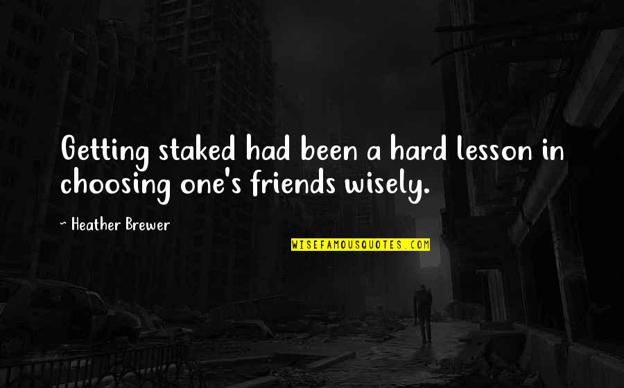Hard Lesson Quotes By Heather Brewer: Getting staked had been a hard lesson in
