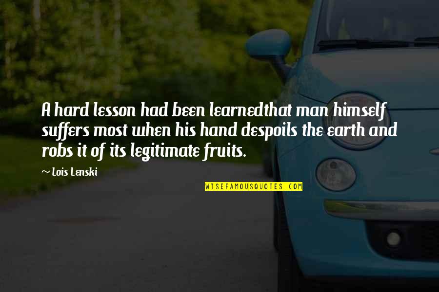 Hard Lesson Quotes By Lois Lenski: A hard lesson had been learnedthat man himself