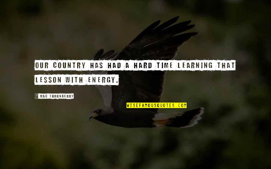 Hard Lesson Quotes By Mac Thornberry: Our country has had a hard time learning