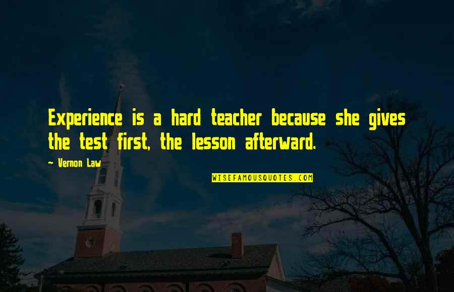 Hard Lesson Quotes By Vernon Law: Experience is a hard teacher because she gives