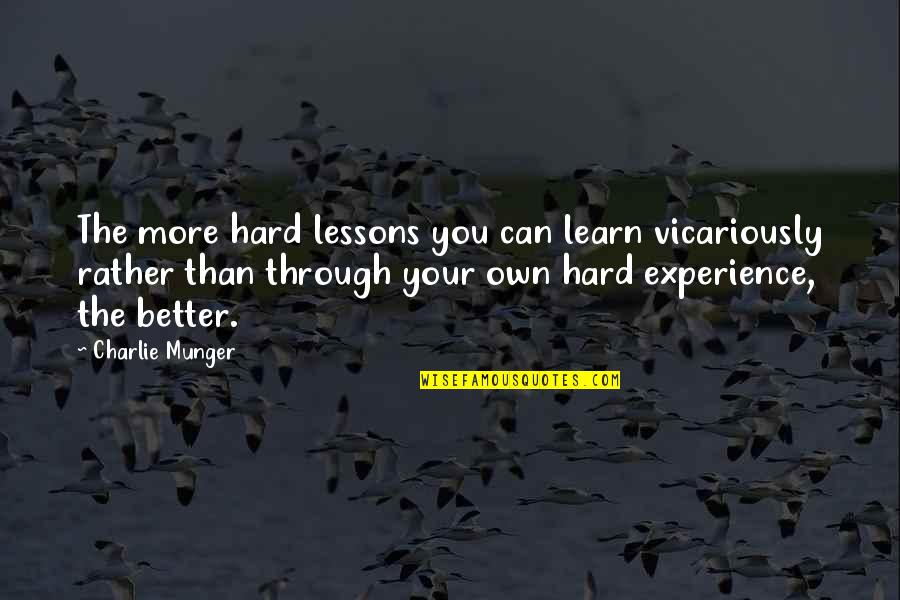 Hard Lessons Quotes By Charlie Munger: The more hard lessons you can learn vicariously