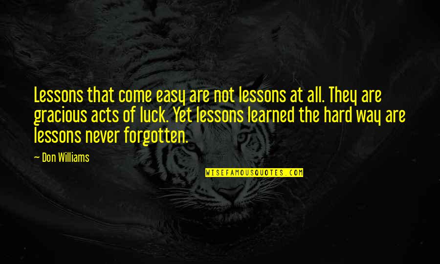 Hard Lessons Quotes By Don Williams: Lessons that come easy are not lessons at