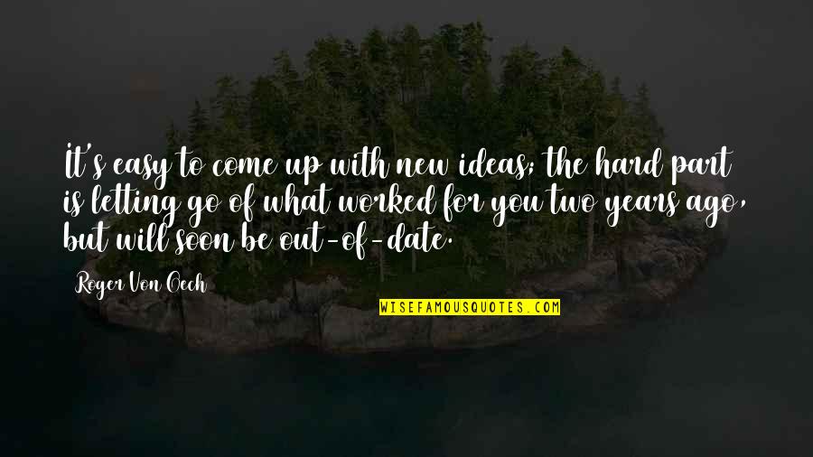 Hard Letting You Go Quotes By Roger Von Oech: It's easy to come up with new ideas;