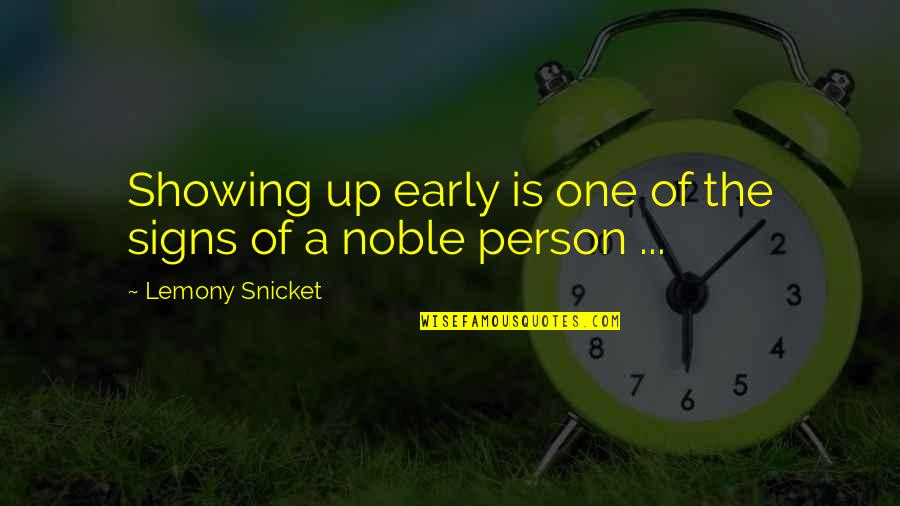 Hard Life Decision Quotes By Lemony Snicket: Showing up early is one of the signs Hard Life Decision Quotes By Lemony Snicket: Showing up early is one of the signs