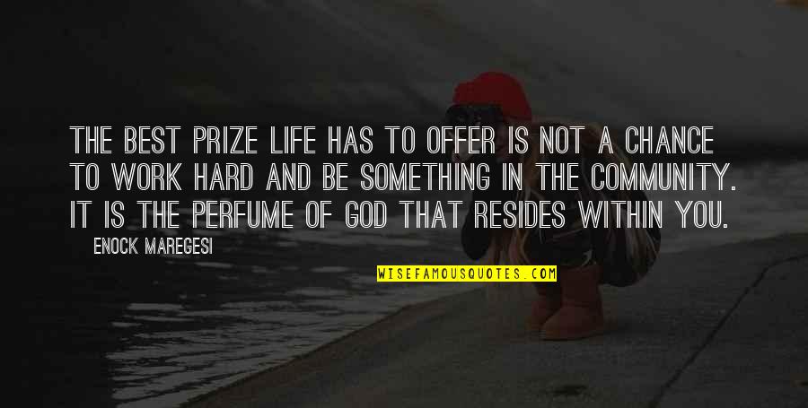 Hard Life God Quotes By Enock Maregesi: The best prize life has to offer is