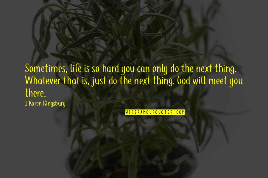 Hard Life God Quotes By Karen Kingsbury: Sometimes, life is so hard you can only