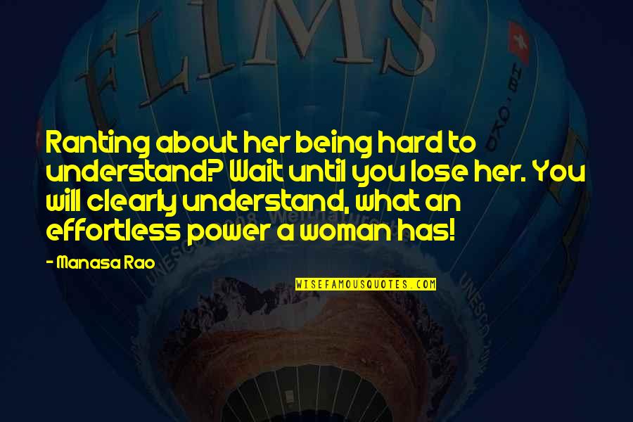 Hard Life Lessons Quotes By Manasa Rao: Ranting about her being hard to understand? Wait