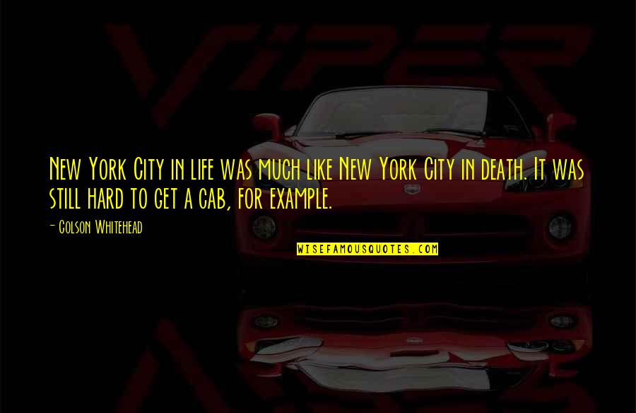 Hard Life Quotes By Colson Whitehead: New York City in life was much like