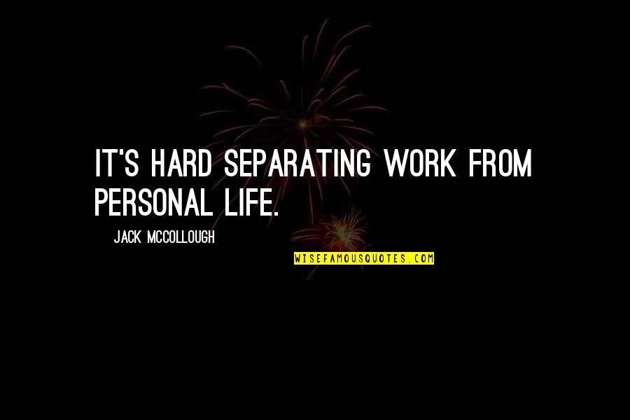 Hard Life Quotes By Jack McCollough: It's hard separating work from personal life.