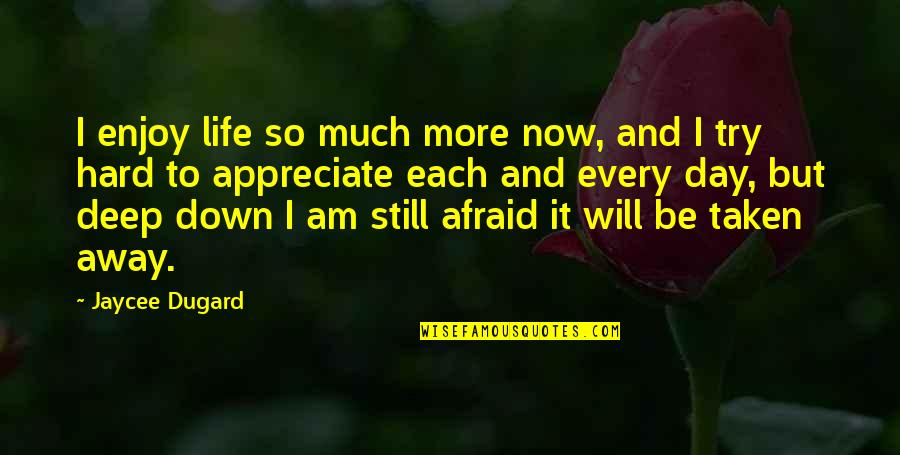 Hard Life Quotes By Jaycee Dugard: I enjoy life so much more now, and