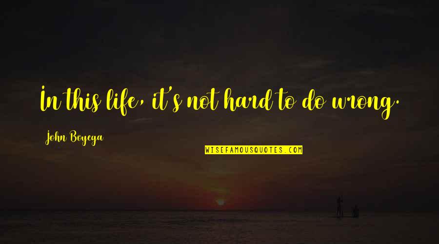 Hard Life Quotes By John Boyega: In this life, it's not hard to do