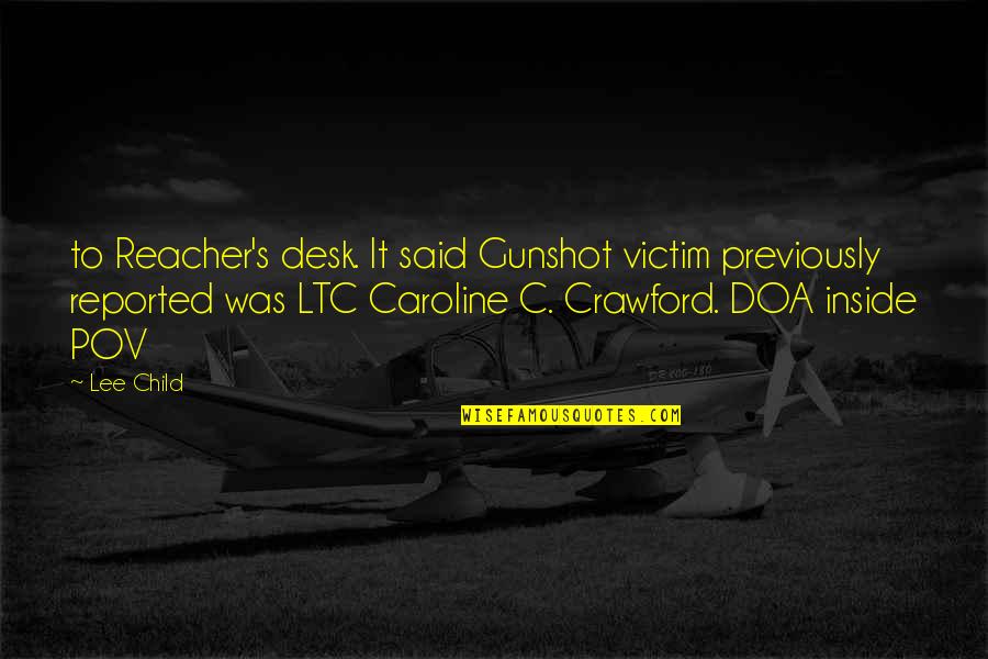Hard Life Tumblr Quotes By Lee Child: to Reacher's desk. It said Gunshot victim previously