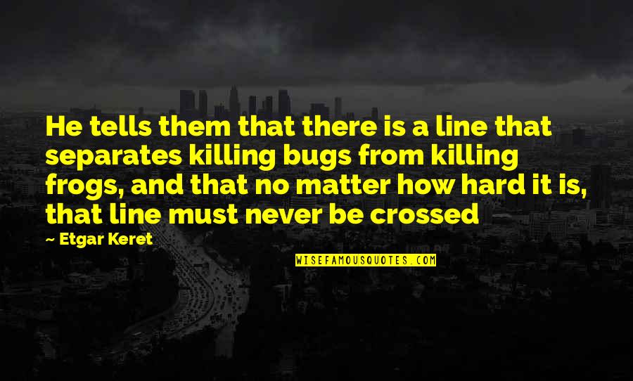 Hard Line Quotes By Etgar Keret: He tells them that there is a line