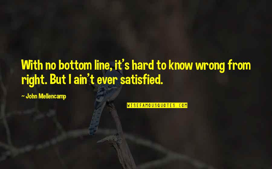 Hard Line Quotes By John Mellencamp: With no bottom line, it's hard to know