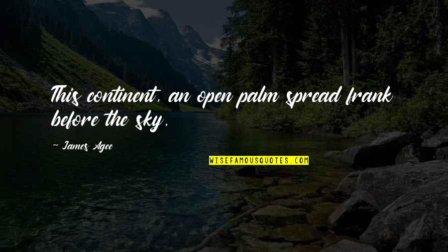 Hard Losses Quotes By James Agee: This continent, an open palm spread frank before