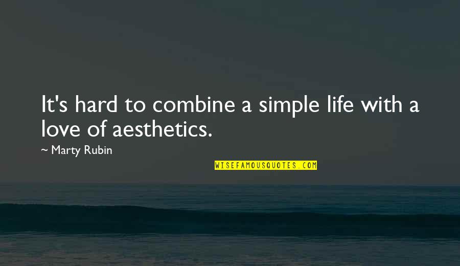 Hard Love Life Quotes By Marty Rubin: It's hard to combine a simple life with