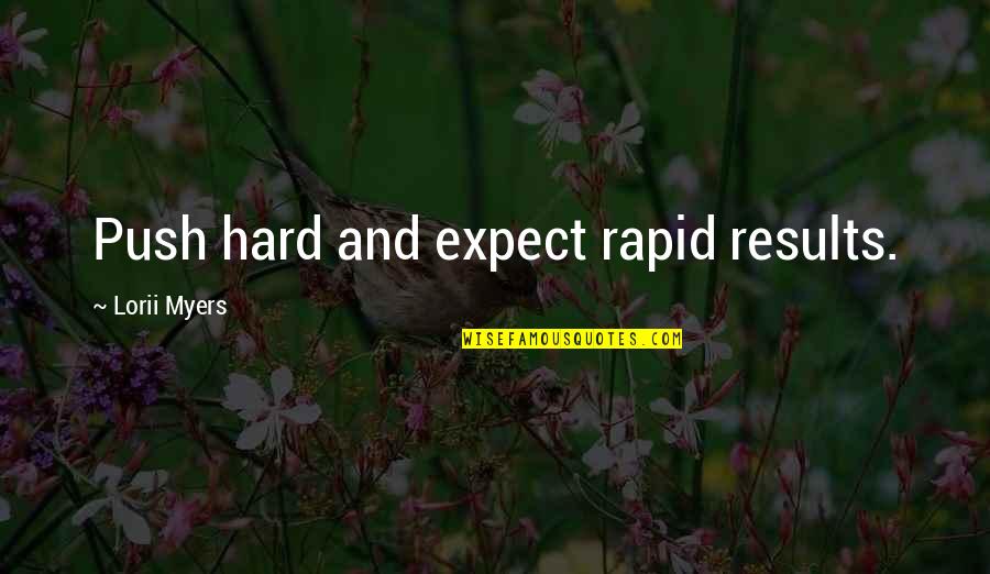 Hard Luck Funny Quotes By Lorii Myers: Push hard and expect rapid results.