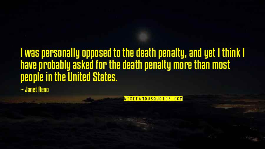 Hard Luck Memorable Quotes By Janet Reno: I was personally opposed to the death penalty, Hard Luck Memorable Quotes By Janet Reno: I was personally opposed to the death penalty,