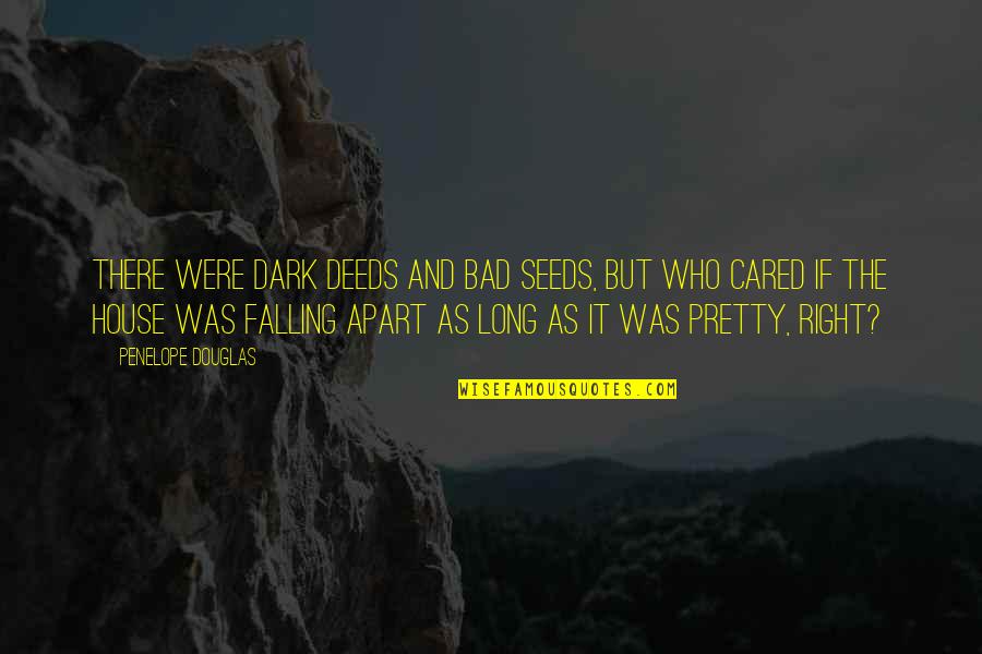 Hard Luck Memorable Quotes By Penelope Douglas: There were dark deeds and bad seeds, but Hard Luck Memorable Quotes By Penelope Douglas: There were dark deeds and bad seeds, but