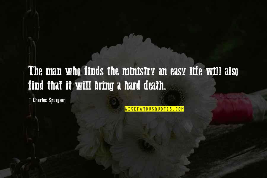 Hard Men Quotes By Charles Spurgeon: The man who finds the ministry an easy Hard Men Quotes By Charles Spurgeon: The man who finds the ministry an easy