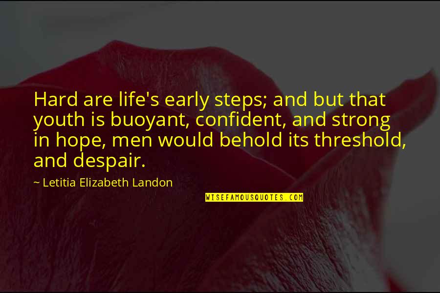 Hard Men Quotes By Letitia Elizabeth Landon: Hard are life's early steps; and but that Hard Men Quotes By Letitia Elizabeth Landon: Hard are life's early steps; and but that