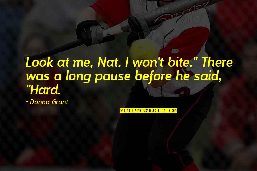 Hard Military Quotes By Donna Grant: Look at me, Nat. I won't bite." There