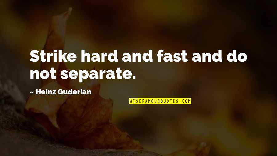 Hard Military Quotes By Heinz Guderian: Strike hard and fast and do not separate.