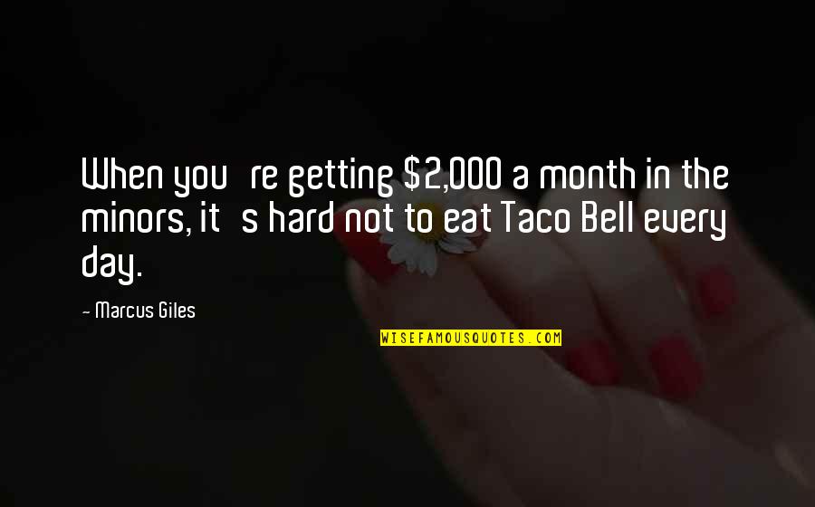 Hard Month Quotes By Marcus Giles: When you're getting $2,000 a month in the Hard Month Quotes By Marcus Giles: When you're getting $2,000 a month in the