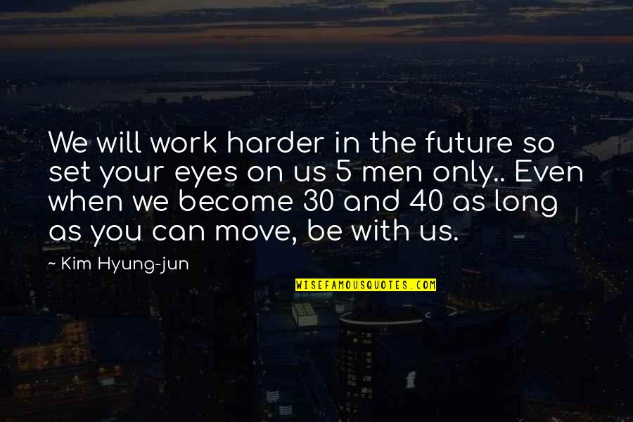 Hard Moving On Quotes By Kim Hyung-jun: We will work harder in the future so