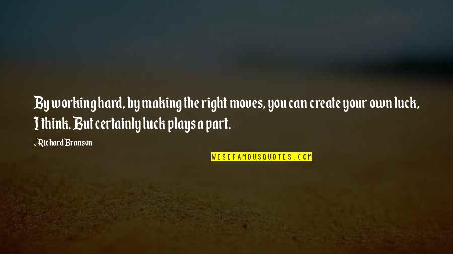 Hard Moving On Quotes By Richard Branson: By working hard, by making the right moves,