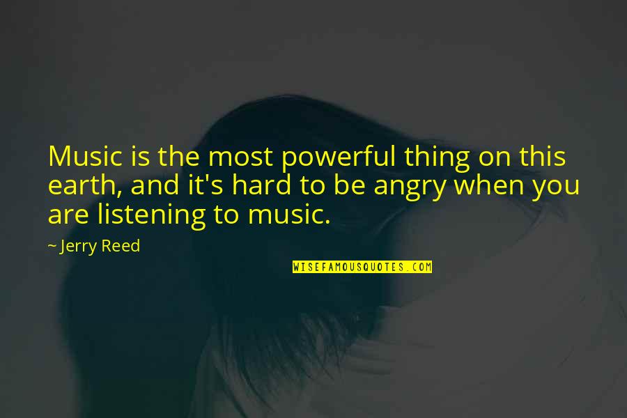 Hard Music Quotes By Jerry Reed: Music is the most powerful thing on this Hard Music Quotes By Jerry Reed: Music is the most powerful thing on this