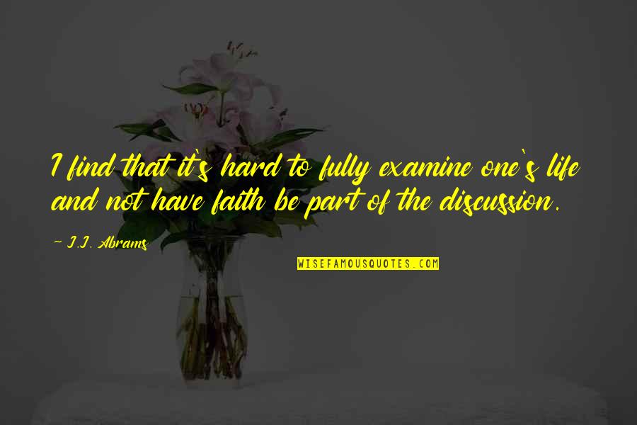 Hard Not Life Quotes By J.J. Abrams: I find that it's hard to fully examine Hard Not Life Quotes By J.J. Abrams: I find that it's hard to fully examine