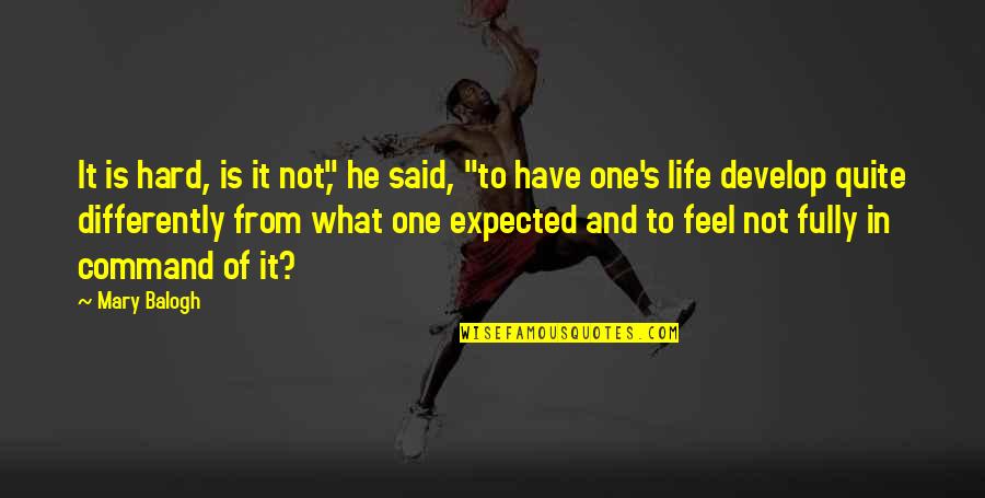 Hard Not Life Quotes By Mary Balogh: It is hard, is it not," he said, Hard Not Life Quotes By Mary Balogh: It is hard, is it not," he said,